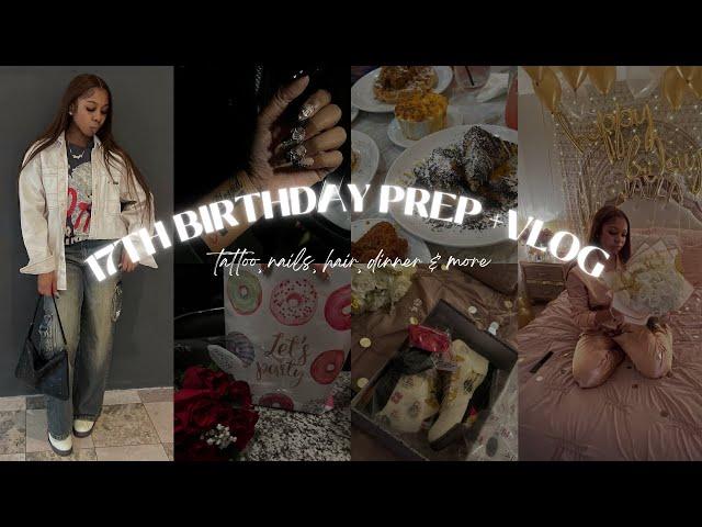 17TH BIRTHDAY PREP + VLOG | tattoo, nails, hair, dinner & more!