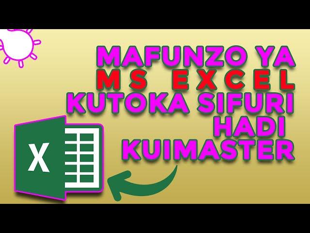 Mafunzo Ya Ms EXCEL Kutoka Sifuri Hadi Kuimaster Kabisa | #MicrosoftExcel Ep. 1