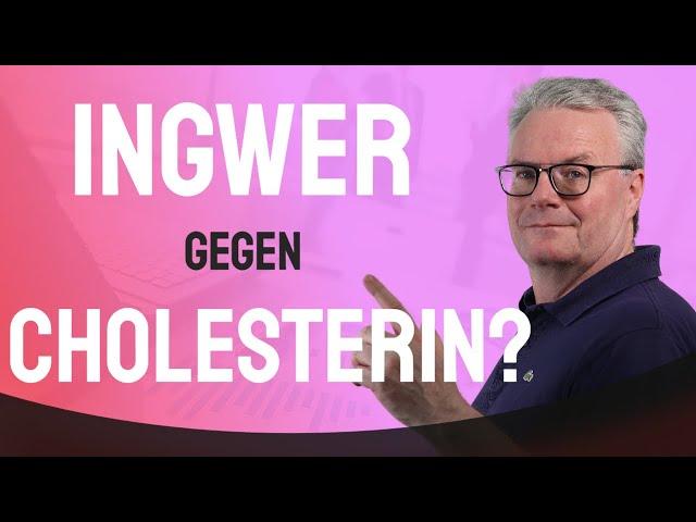 Ingwer zum Cholesterin Senken? Funktioniert das wirklich? Wie viel Ingwer muss ich essen?