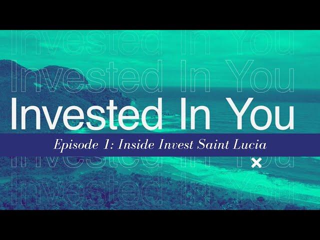 Invested In You Episode 1: Inside Invest Saint Lucia