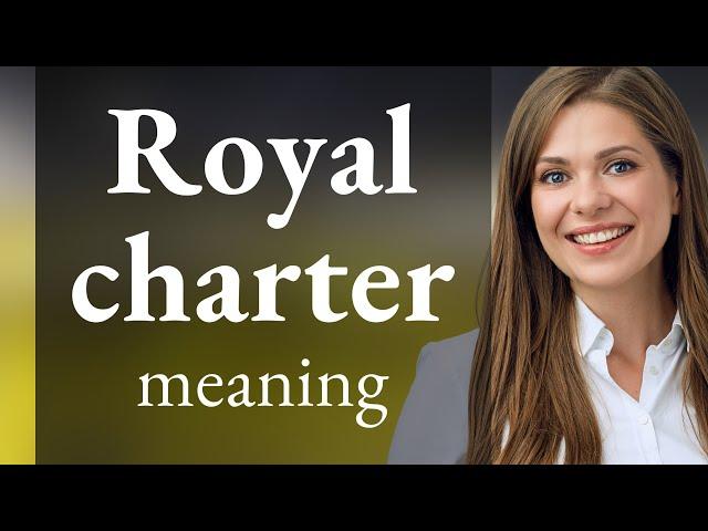 Understanding "Royal Charter": A Journey through History and Significance