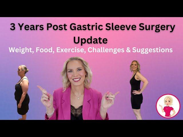 3 Years Post Gastric Sleeve Surgery Update. Weight, Food, Exercise, Challenges and Suggestions.