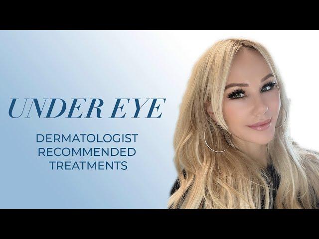 Dermatologist Recommended Under Eye Treatments