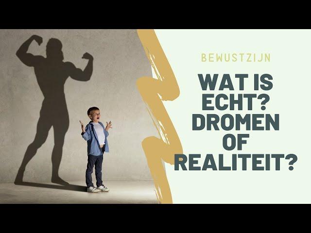 Is het leven een droom of echt? Wat is de realiteit? Zijn dromen echt?