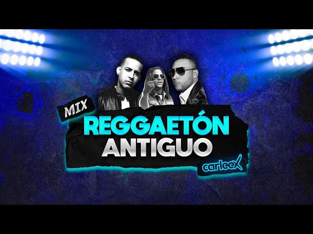 Mix REGGAETÓN ANTIGUO | OLD SCHOOL  (Daddy Yankee, Don Omar, Tego Calderón, Plan B y más)