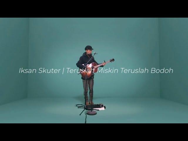 Iksan Skuter - Teruslah Miskin Teruslah Bodoh  Live iRL STUDIOS