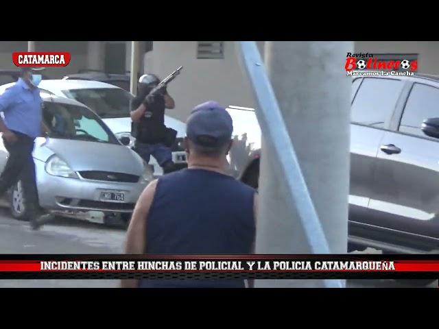 INCIDENTES ENTRE LA  HINCHADA DE POLICIAL Y LA POLICIA CATAMARQUEÑA,  POST PARTIDO  "POLI" VS C.A.I.