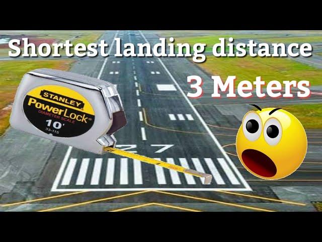 The shortest landing distance ever in history 10 feet 5 inched (3 meters)