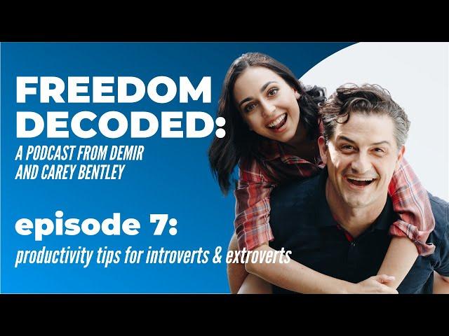 "Introvert & Extrovert Productivity" | FREEDOM DECODED Ep 7: A Podcast From Demir & Carey Bentley