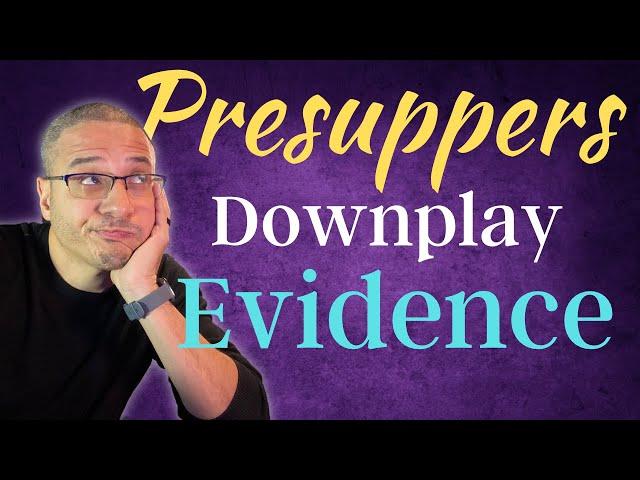 Does Presuppositionalism Downplay Evidence? #apologetics #theology