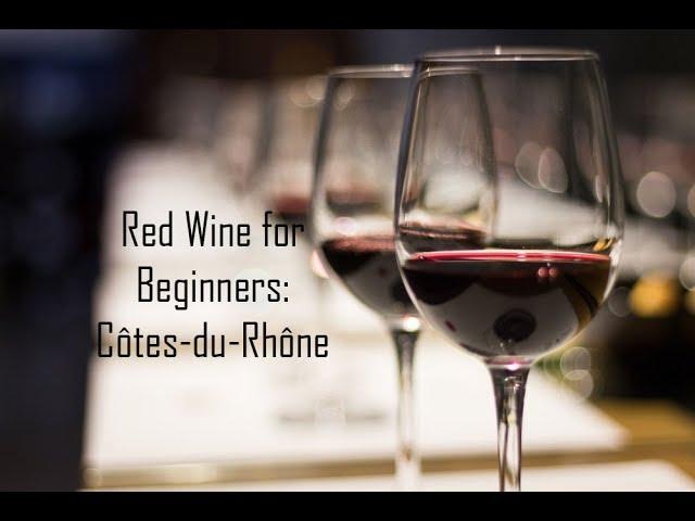 Red Wine for Beginners: Côtes-du-Rhône