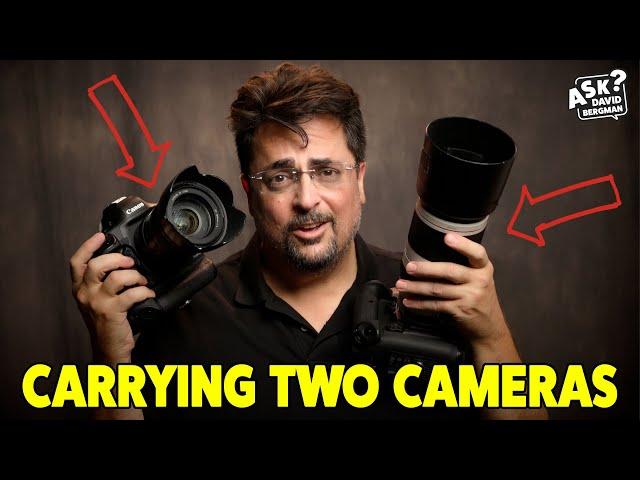 Carrying Two Cameras | Ask David Bergman