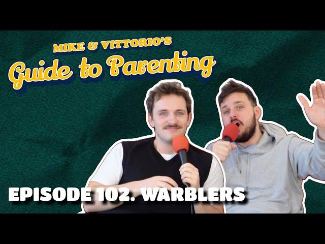 102. Warblers - Mike & Vittorio's Guide to Parenting