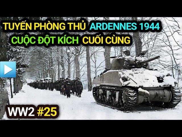 Thế chiến 2 - Tập 25 | Tuyến phòng thủ ARDENNES 1944 - CUỘC ĐỘT KÍCH cuối cùng