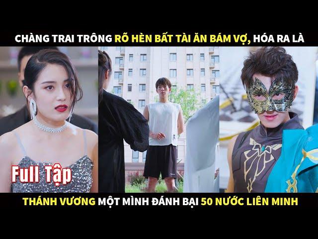 Chàng trai trông rõ hèn bất tài ăn bám Vợ, hóa ra là Thánh Vương 1 mình đánh bại 50 nước liên minh