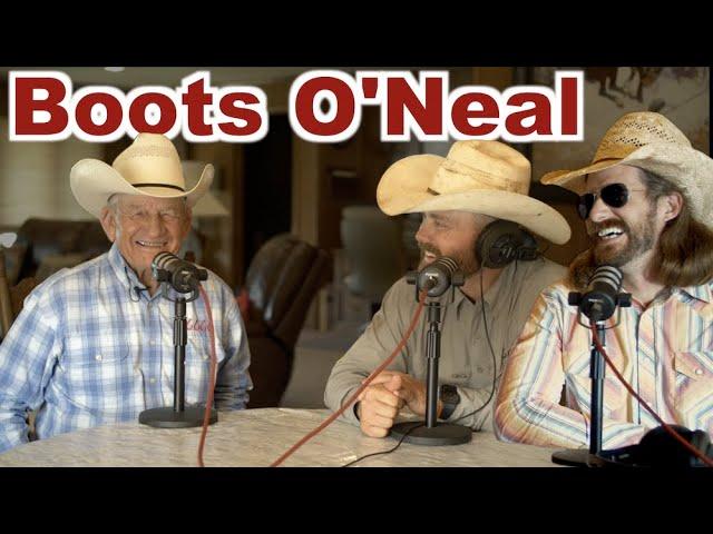 BOOTS O'NEAL 90 YEARS OF JUST RANCHING - Podcast 70