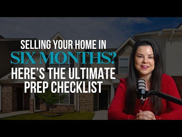 Want Top Dollar for Your Home? Here’s What to Do Now If You’re Selling in 6 Months!