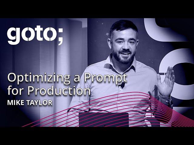 Optimizing a Prompt for Production • Mike Taylor • GOTO 2024