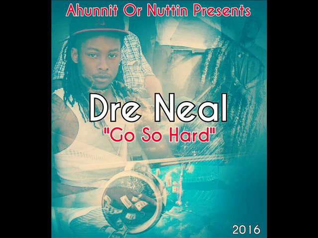 Dre Neal "Go So Hard"