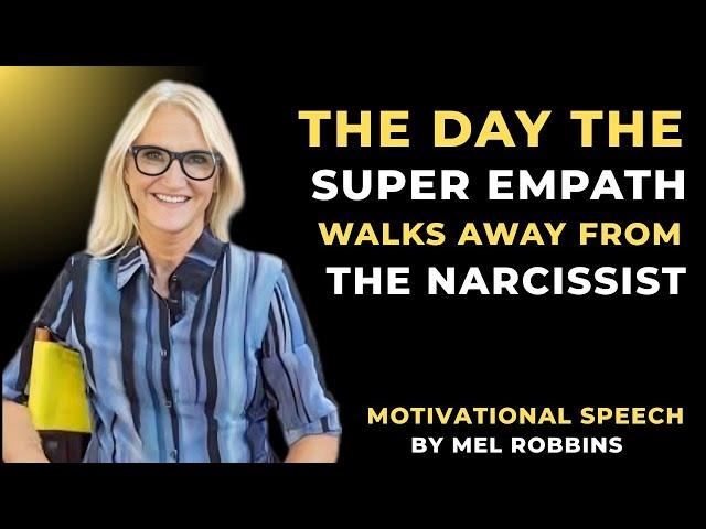 THE DAY THE SUPER EMPATH WALKS AWAY FROM THE NARCISSIST || MOTIVATIONAL SPEECH BY MEL ROBBINS