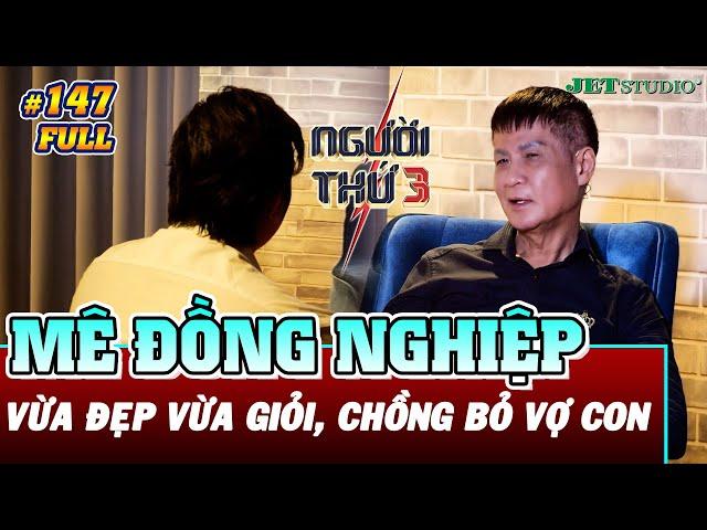 Người Thứ 3 - Tập 147 (Full): Mê đồng nghiệp trẻ đẹp & tài giỏi, chồng phũ phàng ruồng bỏ vợ con