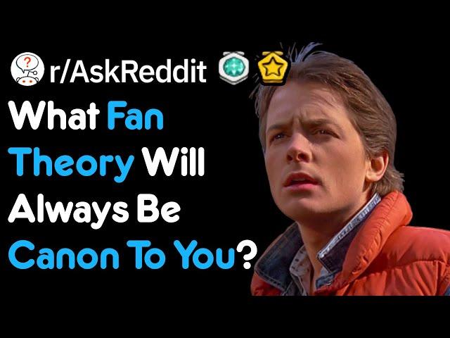 What Fan Theory Will Always Be Canon To You? (r/AskReddit)