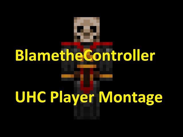 BlametheController - UHC Player Montage