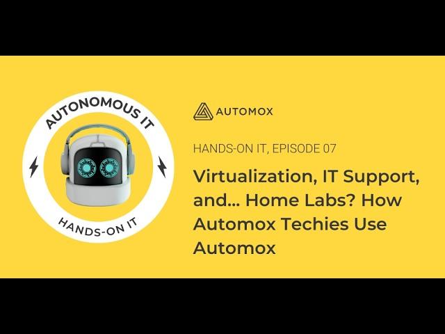 VIRTUALIZATION, IT SUPPORT, AND... HOME LABS? HOW AUTOMOX TECHIES USE AUTOMOX | Hands-On IT, Ep. 7