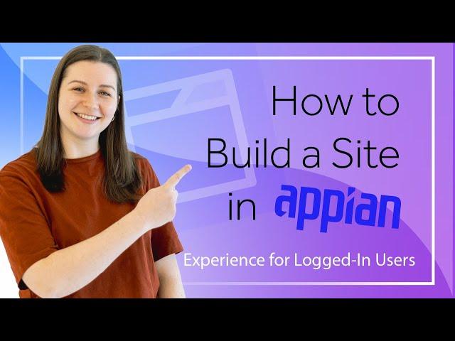 How to Build a Site in Appian | Experience for Logged-In Users (Video 2/4)