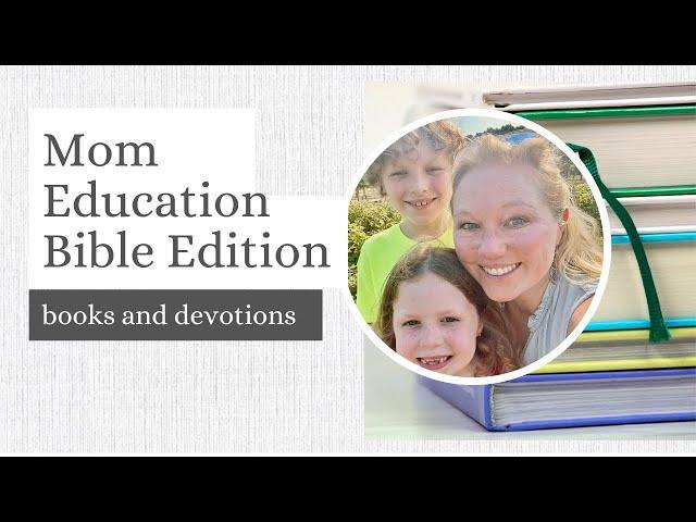 Mom Education For Homeschool || Bible Devotional Edition