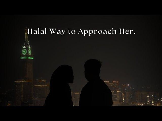 Halal Ways to Approach a Girl You Like.