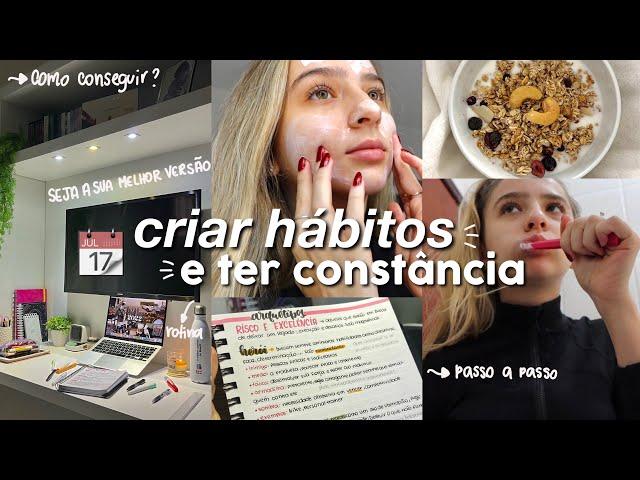 como criar HÁBITOS SAUDÁVEIS e ter CONSTÂNCIA | passo a passo