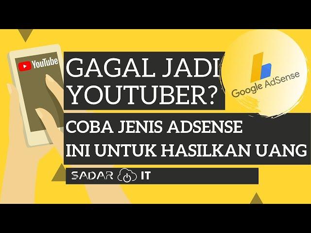 Gagal Jadi YouTuber,  Ayo Coba Jenis Adsense Ini Untuk Mendapatkan Uang Selain Dari Adsense YouTube