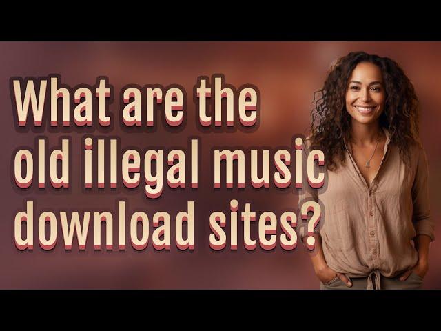 What are the old illegal music download sites?