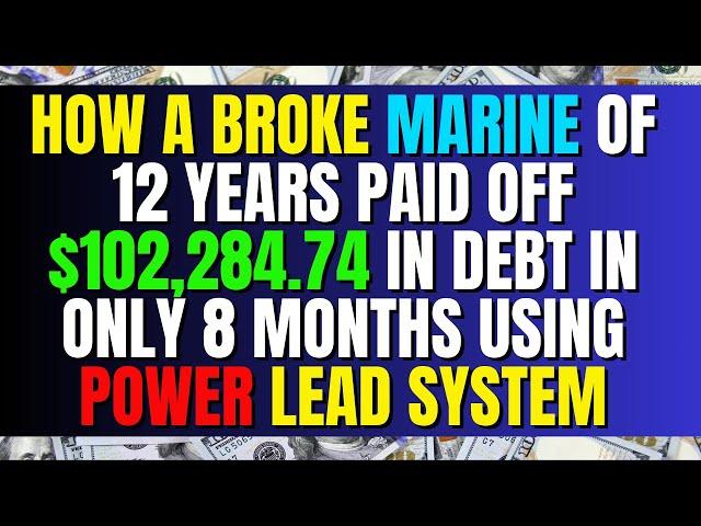 How a Broke Marine of 12 Years Paid off $102,284.74 In Debt In Only 8 Months Using Power Lead System