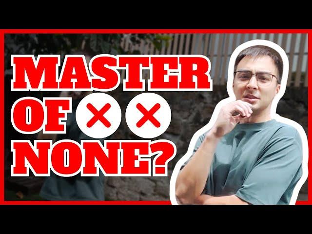 JACK OF ALL TRADES or MASTER OF ONE: Which is Better?