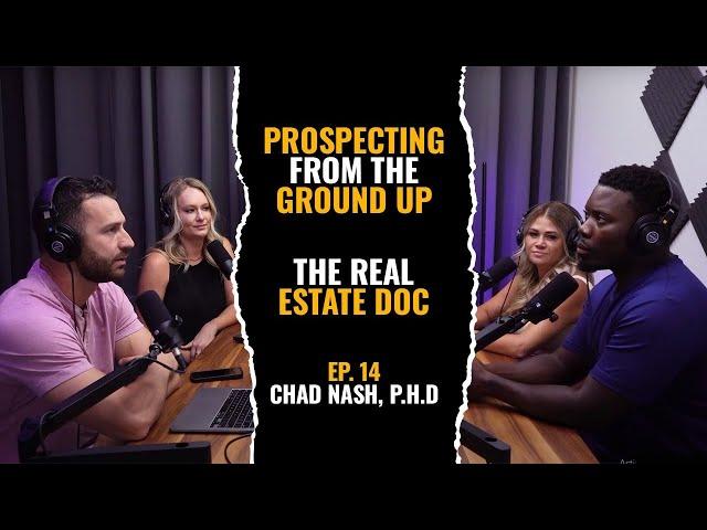 Prospecting From The Ground Up | Episode 14 | Chad Nash | From PHD to Team Lead to Broker Owner