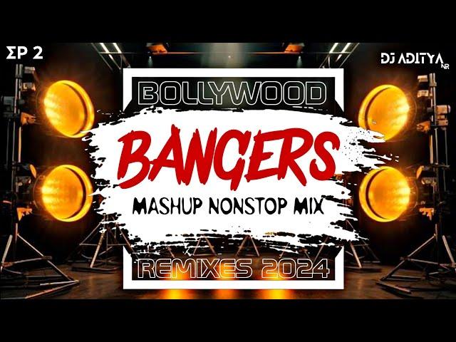 (EP 2) BOLLYWOOD BANGERS MASHUP 2024 | NONSTOP PARTY REMIXES MIX BY @djadityanr