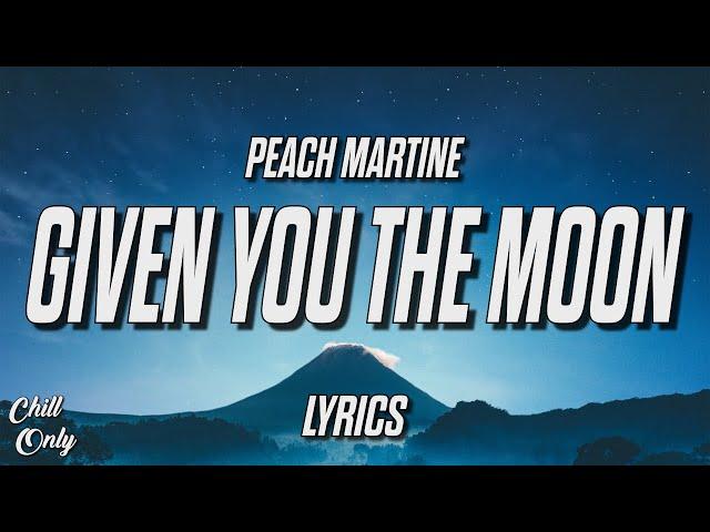 PEACH MARTINE - I Would Have Given You The Moon (Lyrics)