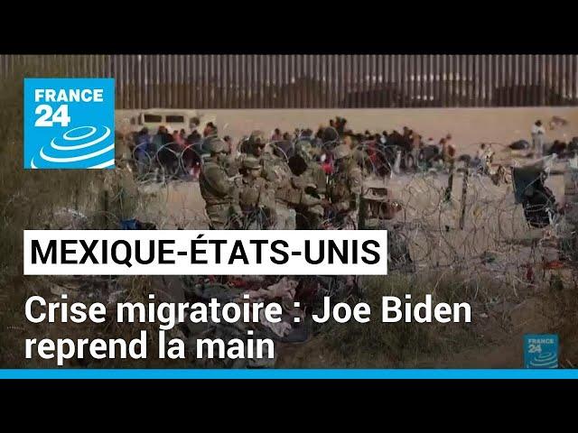 Immigration Mexique-États-Unis : Joe Biden reprend la main • FRANCE 24