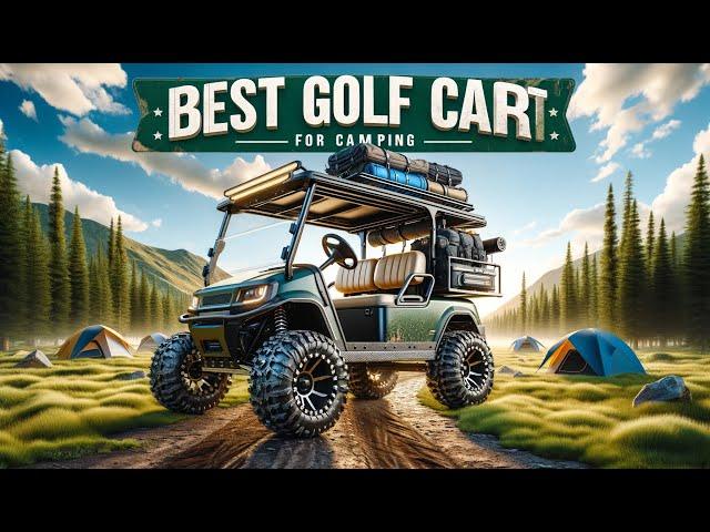 Best Golf Cart For Camping | Top 5 Picks in 2024