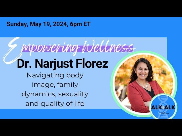 Empowering Wellness with Dr. Narjust Florez - May 19th ALKtALK