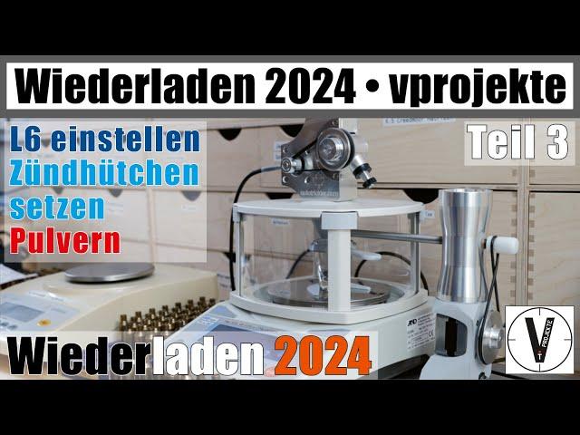 Wiederladen 2024 • Teil 3 • L6 • Zündern • Pulvern • kompletter Prozess vprojekte