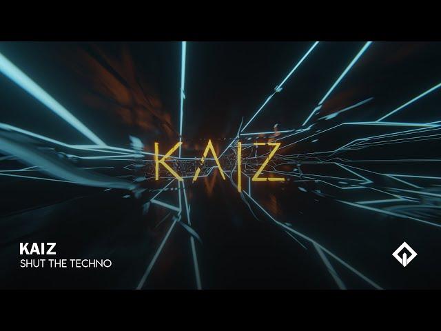 KAIZ - Shut The Techno