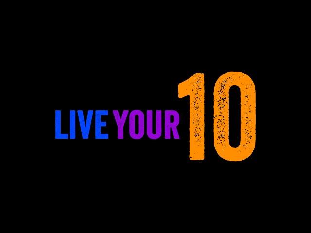 What are the 10 steps to LIVING YOUR 10!