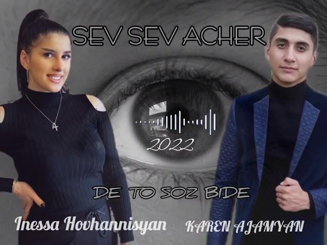 Inesa Hovhannisyan & Karen Ajamyan - Sev Sev Acher - De To Soz Bide 2022