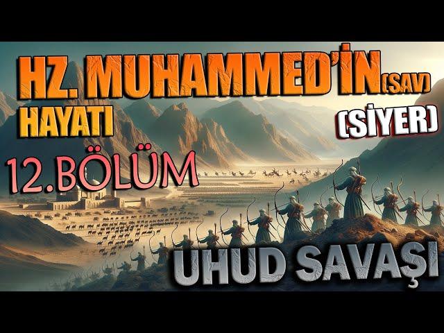 Peygamberimiz HZ. MUHAMMED'in (sav) HAYATI (SİYER) 12.BÖLÜM (UHUD SAVAŞI)