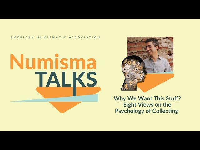 NumismaTalks - Why We Want This Stuff? Eight Views on the Psychology of Collecting