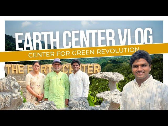 Earth Center Vlog | Center for Green Revolution  | Rohit Surisetty Vlogs