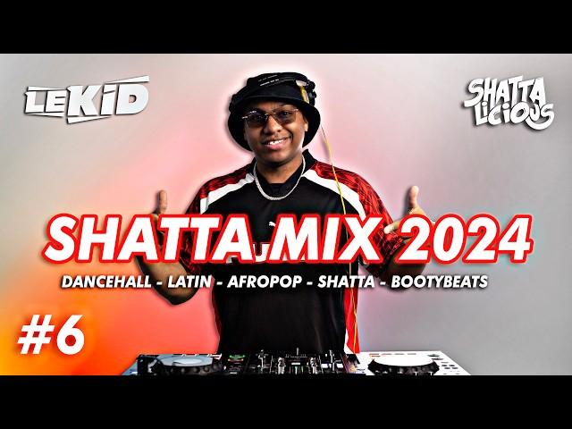 LEKID | SHATTA MIX 2024 | BEST OF DANCEHALL, LATIN, SHATTA, PERREO, RAP FR & REMIXES | SHATTALICIOUS